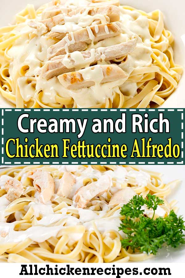 Creamy and Rich Chicken Fettuccine Alfredo